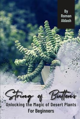 String of Buttons: Unlocking the Magic of Desert Plants, For Beginners