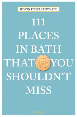111 Places in Bath That You Shouldn't Miss [Lingua Inglese]