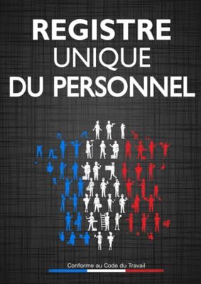 Registre Unique du Personnel: Salariés et Stagiaires - Conforme au Code du Travail - Gestion Simplifiée du Personnel