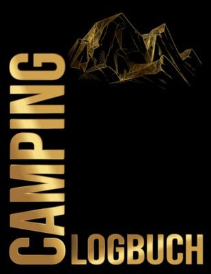 Camping Logbuch: Reiselogbuch Wohnmobil Tagebuch Für Deine Abenteuer Im Van, Wohnmobil, Wohnwagen Oder Camper - Liebevolles Geschenk Camper