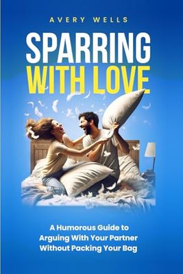 Sparring With Love: A Humorous Guide to Arguing With Your Partner Without Packing Your Bags