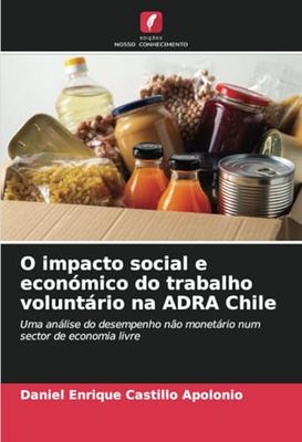 O impacto social e económico do trabalho voluntário na ADRA Chile: Uma análise do desempenho não monetário num sector de economia livre