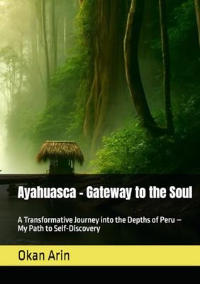Ayahuasca – Gateway to the Soul: A Transformative Journey into the Depths of Peru – My Path to Self-Discovery