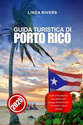 GUIDA TURISTICA DI PORTO RICO 2025: Esplora l'incantevole isola dell'incanto: spiagge incontaminate, siti storici e cultura vibrante