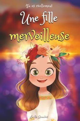 Tu es réellement une fille merveilleuse, livre d'histoires inspirantes pour filles sur la confiance ensoi, le courage et la bonne gestion des émotions: adapté à un enfant hypersensible, timide ou TDAH