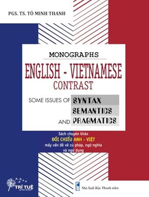 MONOGRAPHS ENGLISH-VIETNAMESE CONTRAST: Some issues of Syntax, Semantics and Pragmatics