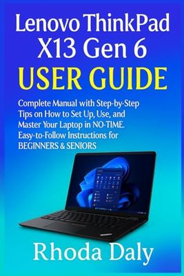 Lenovo ThinkPad X13 Gen 6 User Guide: Complete Manual with Step-by-Step Tips on How to Set Up, Use, and Master Your Laptop In NO-TIME. Easy-to-Follow Instructions for BEGINNERS & SENIORS