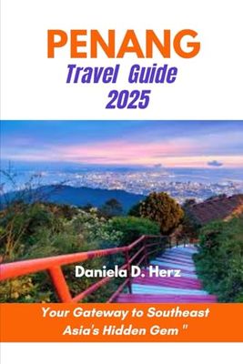 PENANG Travel Guide 2025: Your Gateway to Southeast Asia's Hidden Gem"