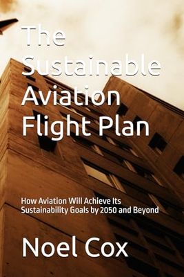 The Sustainable Aviation Flight Plan: How Aviation Will Achieve Its Sustainability Goals by 2050 and Beyond