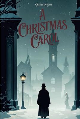 A Christmas Carol: An Unforgettable Story of Redemption and Holiday Spirit