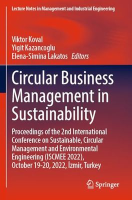 Circular Business Management in Sustainability: Proceedings of the 2nd International Conference on Sustainable, Circular Management and Environmental ... 2022), October 19–20, 2022, İzmir, Turkey