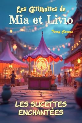 LES SUCETTES ENCHANTÉES: Une aventure magique pleine de transformations délirantes, plein de bonus inclus ! Roman pour les 8-12 ans