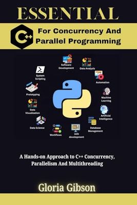 ESSENTIAL C++ FOR CONCURRENCY AND PARALLEL PROGRAMMING: A Hands-on Approach to C++ Concurrency, Parallelism And Multithreading