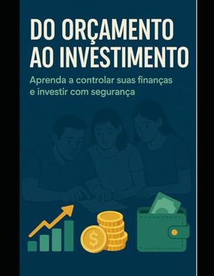 Do orçamento ao investimento: Aprenda a se organizar e investir de vez