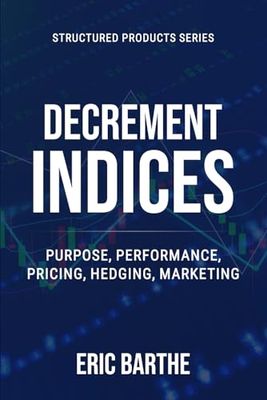 Decrement Indices: Purpose, Performance, Pricing, Hedging, Marketing