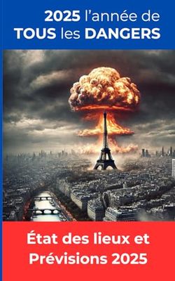 2025 l'année de TOUS les DANGERS: État des lieux et Prévisions 2025