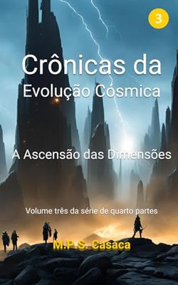 Livro 3 - Crônicas da Evolução Cósmica - 1ª Edição: A Ascensão das Dimensões