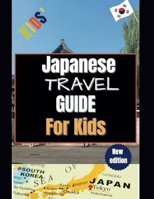 Japanese Travel Guide For Kids: Explore Japan's Fascinating Culture and Hidden Treasures for Young Travelers