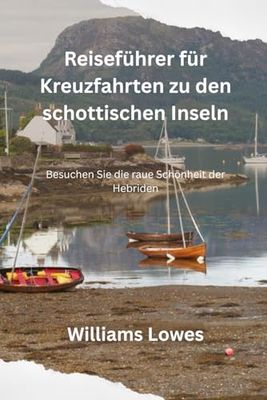 Reiseführer für Kreuzfahrten zu den schottischen Inseln: Besuchen Sie die raue Schönheit der Hebriden