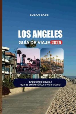 LOS ANGELES GUÍA DE VIAJE 2025: Explorando playas, lugares emblemáticos y vida urbana