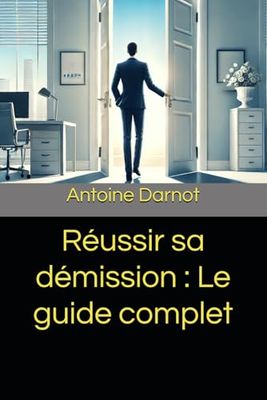 Réussir sa démission : Le guide complet