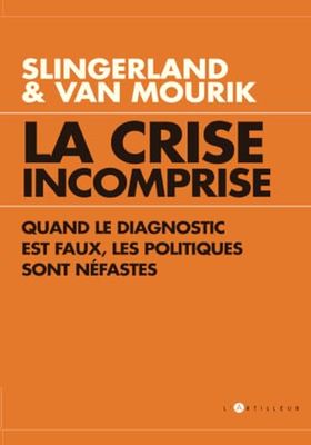 La Crise incomprise quand le diagnostic est faux, les politiques sont néfastes