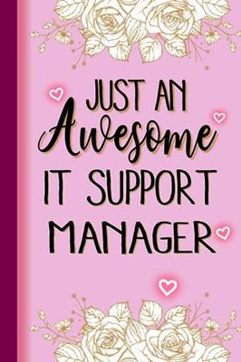 Just An Awesome IT SUPPORT MANAGER: IT SUPPORT MANAGER Gifts for Women... Lined Pink, Floral Notebook or Journal, IT SUPPORT MANAGER Journal Gift, 6*9, 100 pages, Notebook for IT SUPPORT MANAGER