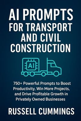 AI Prompts for Transport and Civil Construction: 750+ Powerful Prompts to Boost Productivity, Win More Projects, and Drive Profitable Growth