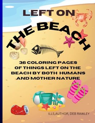 Left On the Beach: 36 page coloring book of things left on the beach by both humans and mother nature