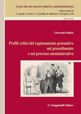 Profili critici del ragionamento presuntivo nel procedimento e nel processo amministrativo