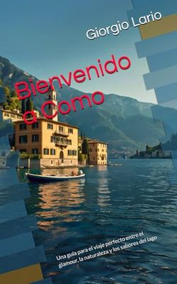 Bienvenido a Como: Una guía para el viaje perfecto entre el glamour, la naturaleza y los sabores del lago