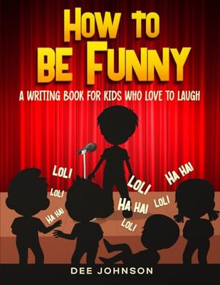How to be funny: A writing book for kids that love to laugh (Creative Writing for Children - books by Writing Champions)