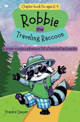 Robbie the Traveling Raccoon: A laugh-out-loud cross-country adventure filled with the joy and surprises of nature, the courage to follow your heart, ... to settle down. Chapter Book for ages 6-9.
