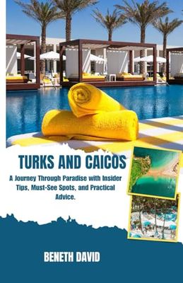 Turks and Caicos: A Journey Through Paradise with Insider Tips, Must-See Spots, and Practical Advice.