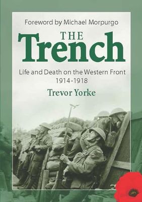The Trench: Life and Death on the Western Front 1914 - 1918 (First World War History)