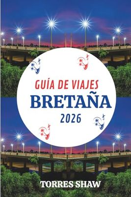 GUÍA DE VIAJES BRETAÑA 2026: Descubra las costas salvajes, los pueblos tranquilos y las historias de sal marina