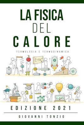 La Fisica del Calore Edizione 2021: Termologia e Termodinamica