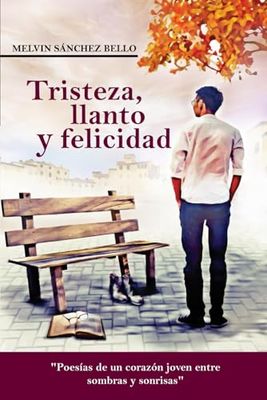 Tristeza, llanto y felicidad: "Poesías de un corazón joven entre sombras y sonrisas"