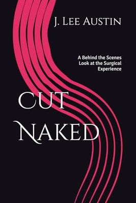 Cut Naked: A Behind the Scenes Look at the Surgical Experience