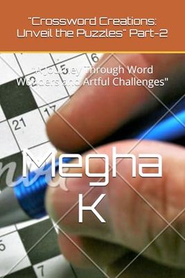 "Crossword Creations: Unveil the Puzzles" Part-2: "A Journey Through Word Wonders and Artful Challenges"