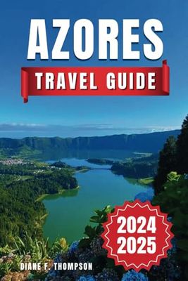 Azores Travel Guide 2024-2025: Unlock Volcanic Wonders, Oceanic Adventures, and Cultural Charms. Insider Tips for First-Time Visitors & Up-to-Date Information for an Unforgettable Journey