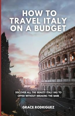 How to Travel Italy on a Budget: Discover all the beauty Italy has to offer without breaking the bank