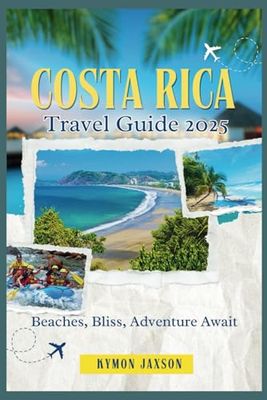 Costa Rica Travel Guide 2025: "Beaches, Bliss, Adventure Await”