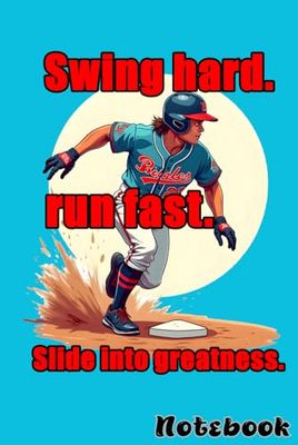 Baseball Player Theme Swing hard, run fast, and slide into greatness Notebook.: Lined Journal Notebook - 6 x 9 Inches - 120 Pages (60Sheets) – Funny Baseball Themed Funny quote.