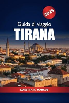 Guida di Viaggio Tirana 2025: Esplora le principali attrazioni, cultura, monumenti storici, gemme nascoste, consigli utili e avventura della capitale dell'Albania