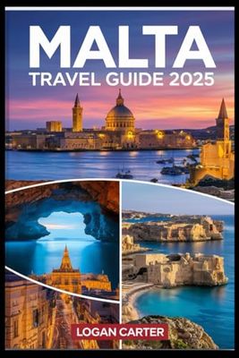 MALTA TRAVEL GUIDE 2025: Discover the Hidden Gems of the Mediterranean: A Comprehensive Guide to Malta's Rich History, Stunning Coastlines, and Vibrant Culture