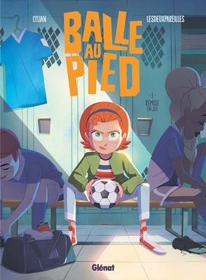 Balle au pied - Tome 01: Remise en jeu