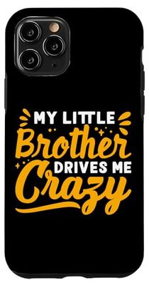 My Little Brother Drives Me Crazy Design For A Young Bro Case for iPhone 11 Pro