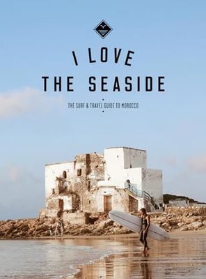 I love the seaside: the surf & travel guide to Morocco