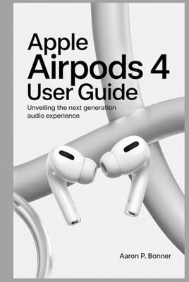 APPLE AIRPODS 4 USER GUIDE: Unveiling the Next Generation Audio Experience